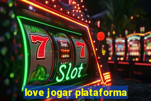 love jogar plataforma